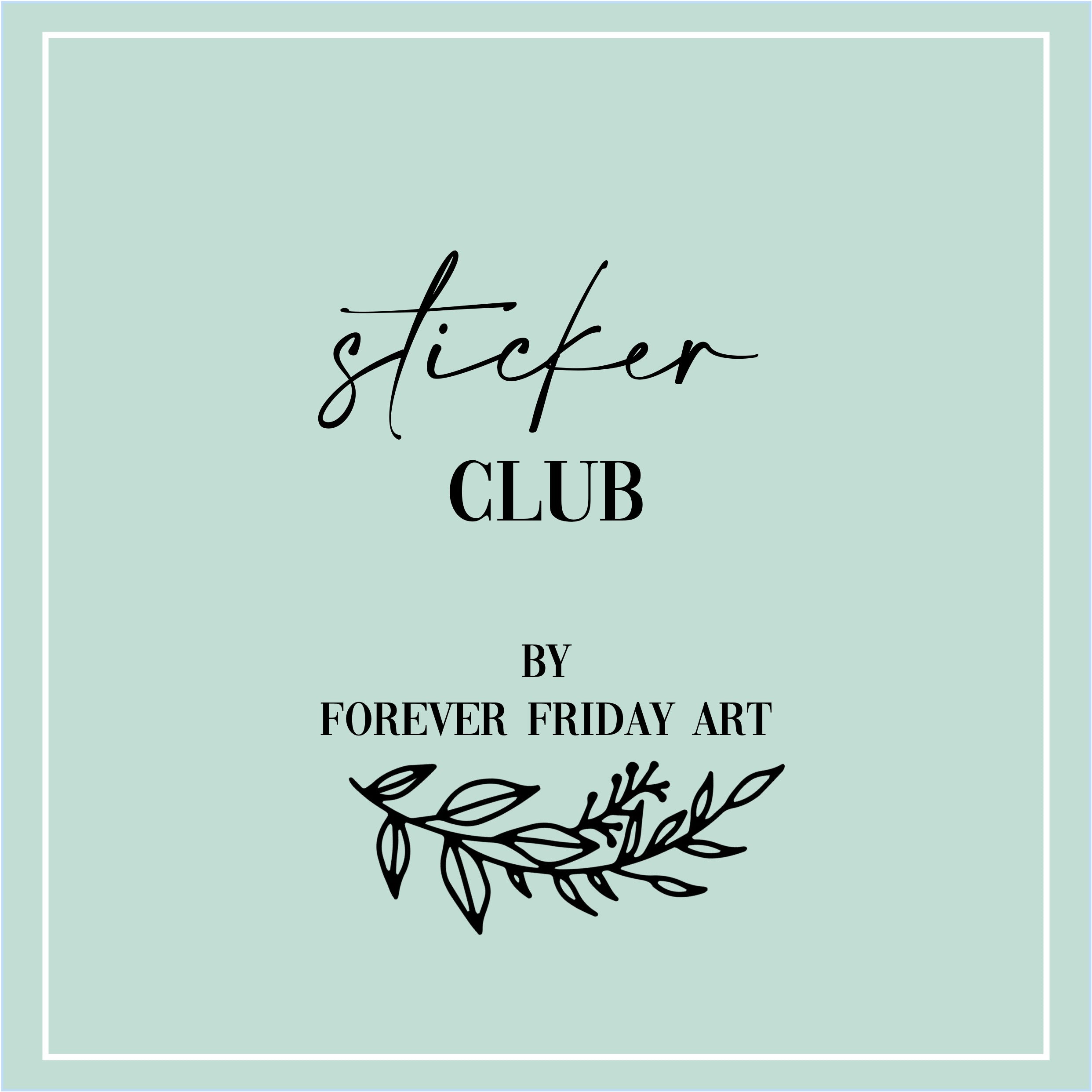 Sticker Club – Forever Friday Art