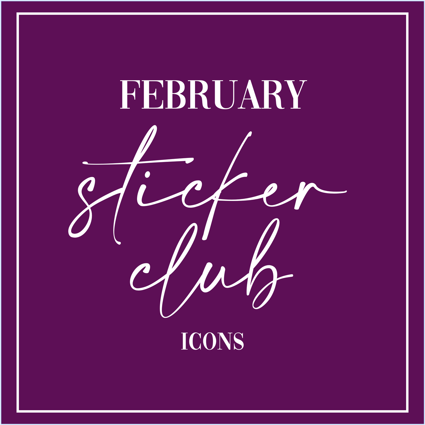 February 2025 - Sticker Club - Icon Sticker Sheets